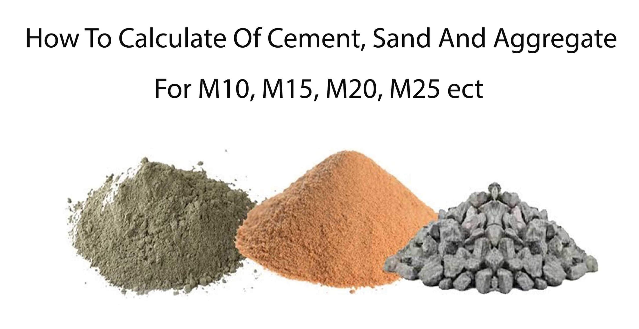 How To Calculate Of Cement, Sand And Aggregate For M10, M15, M20, M25 ect