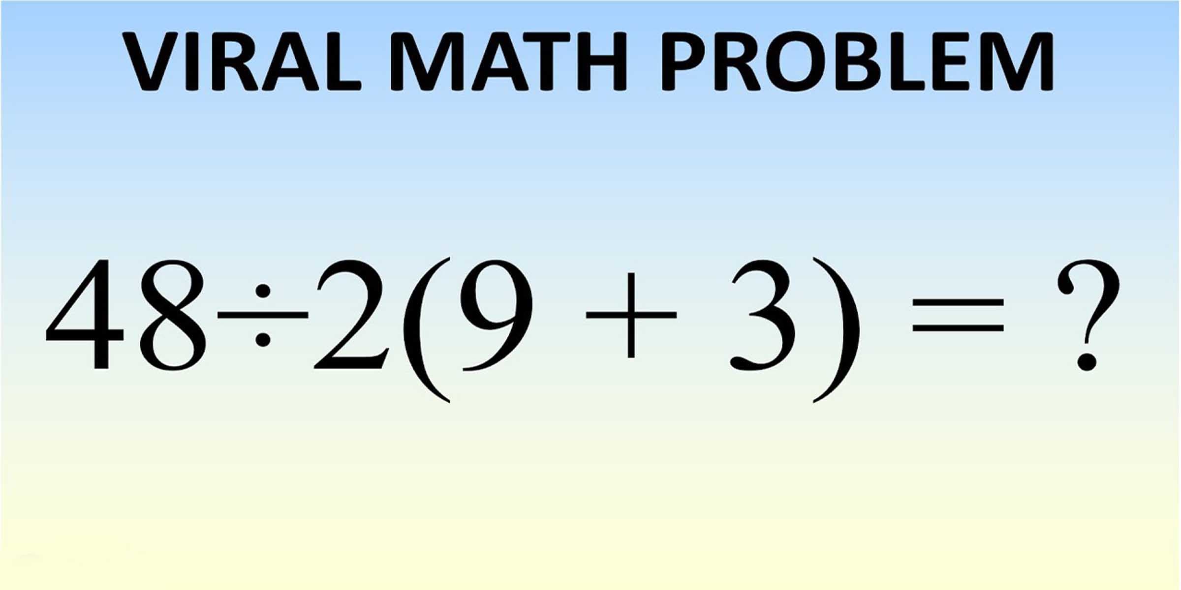 What Is 48÷2(9+3) = ? The Correct Answer Explained