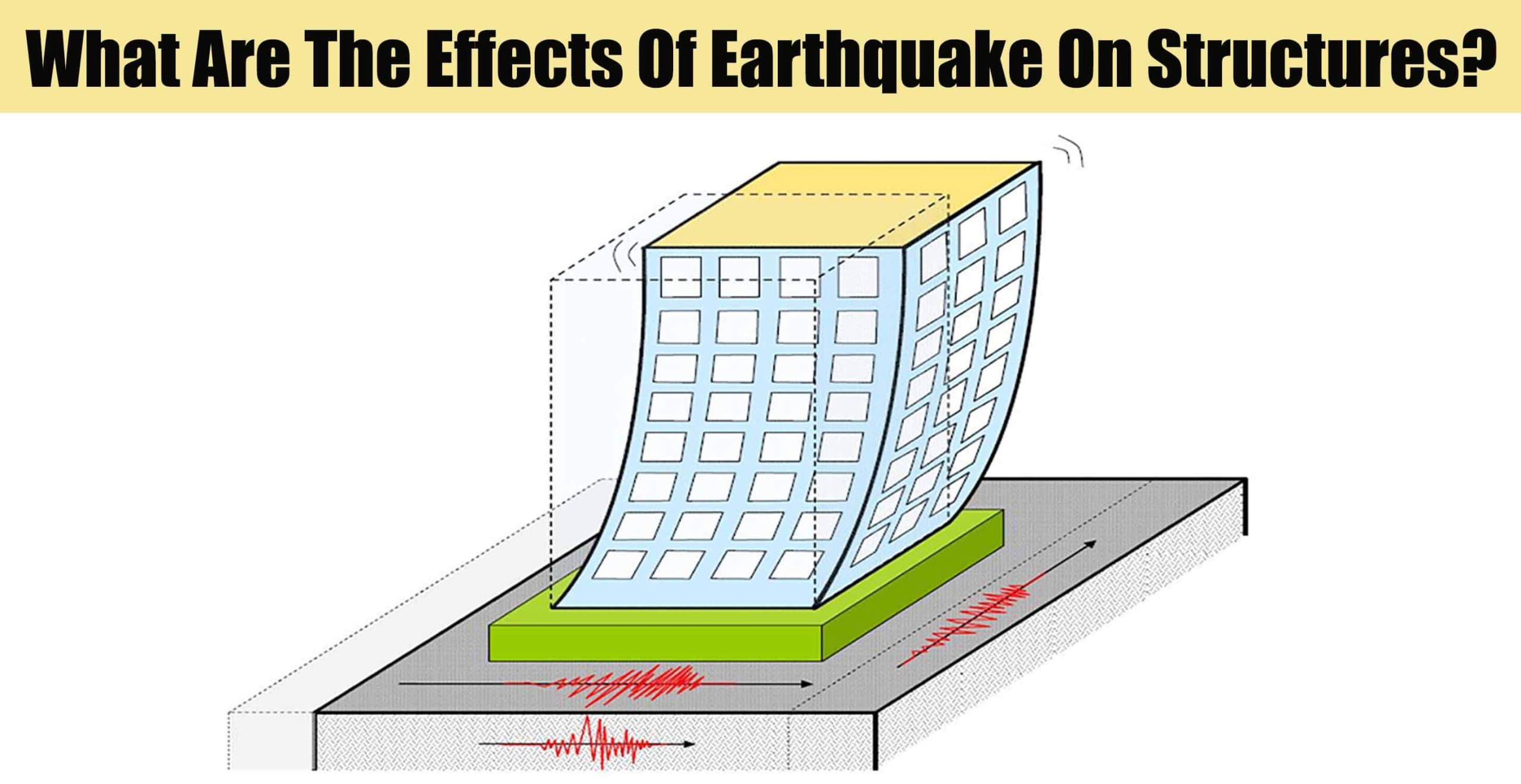 What Are The Effects Of Earthquake On Structures?