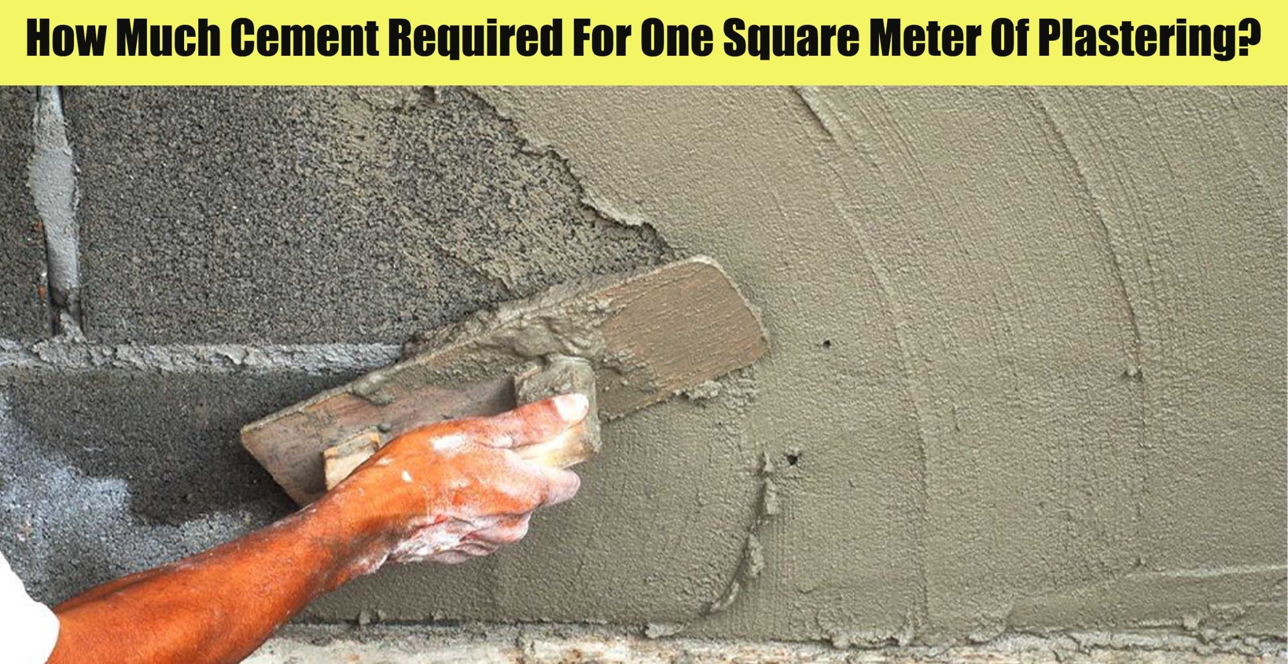 How Much Cement Required For One Square Meter Of Plastering?