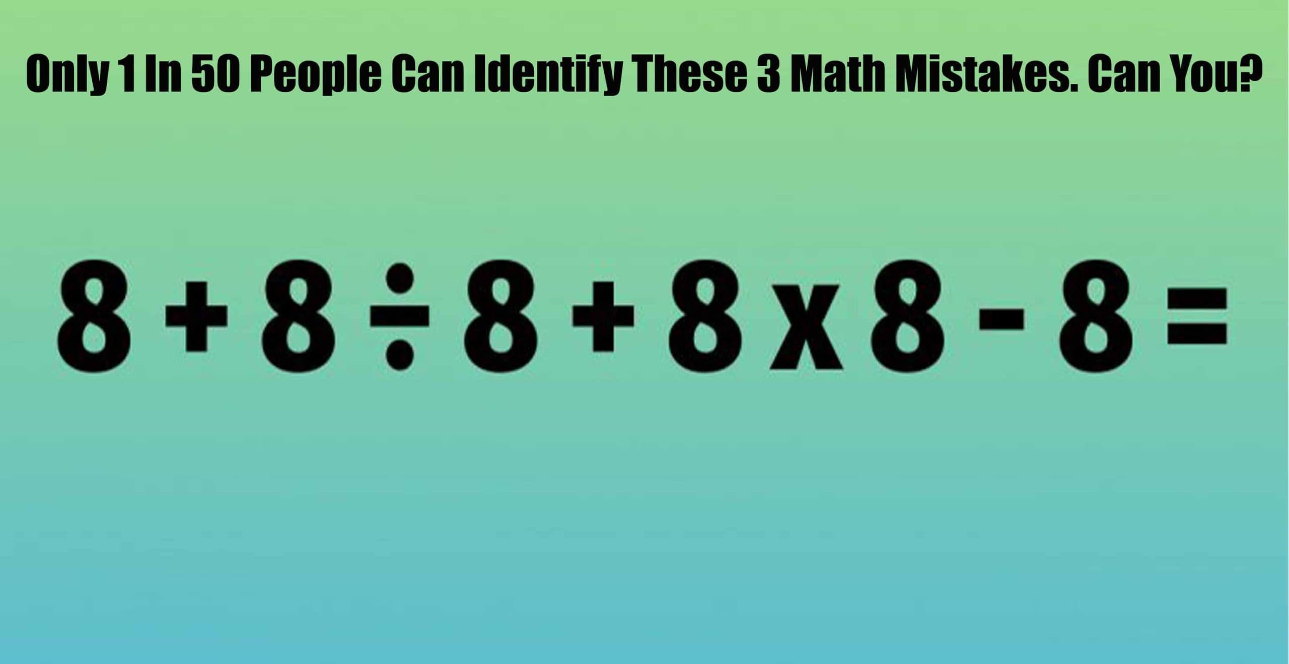 Only 1 In 50 People Can Identify These 3 Math Mistakes. Can You?