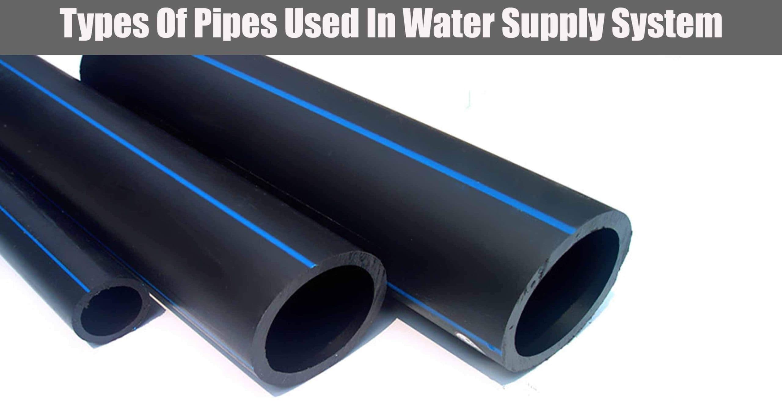 Types Of Pipes Used In Water Supply System