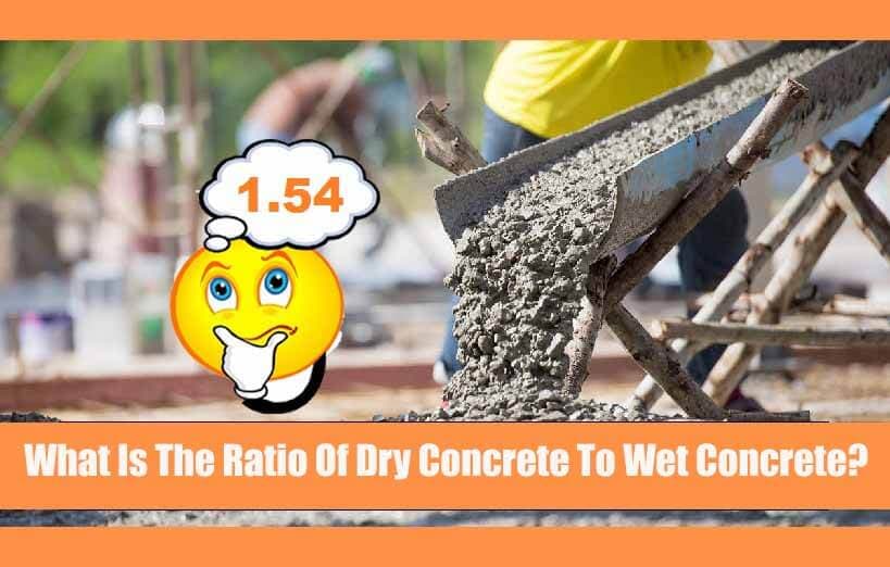 What Is The Ratio Of Dry Concrete To Wet Concrete?