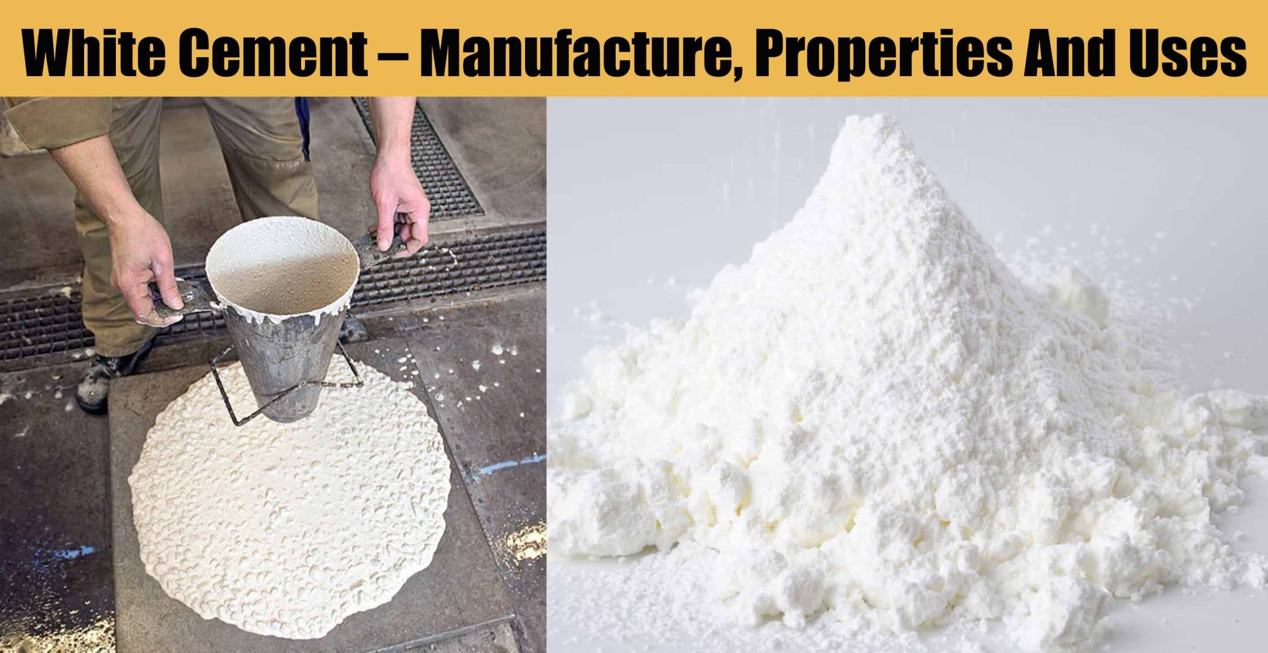 White Cement – Manufacture, Properties And Uses