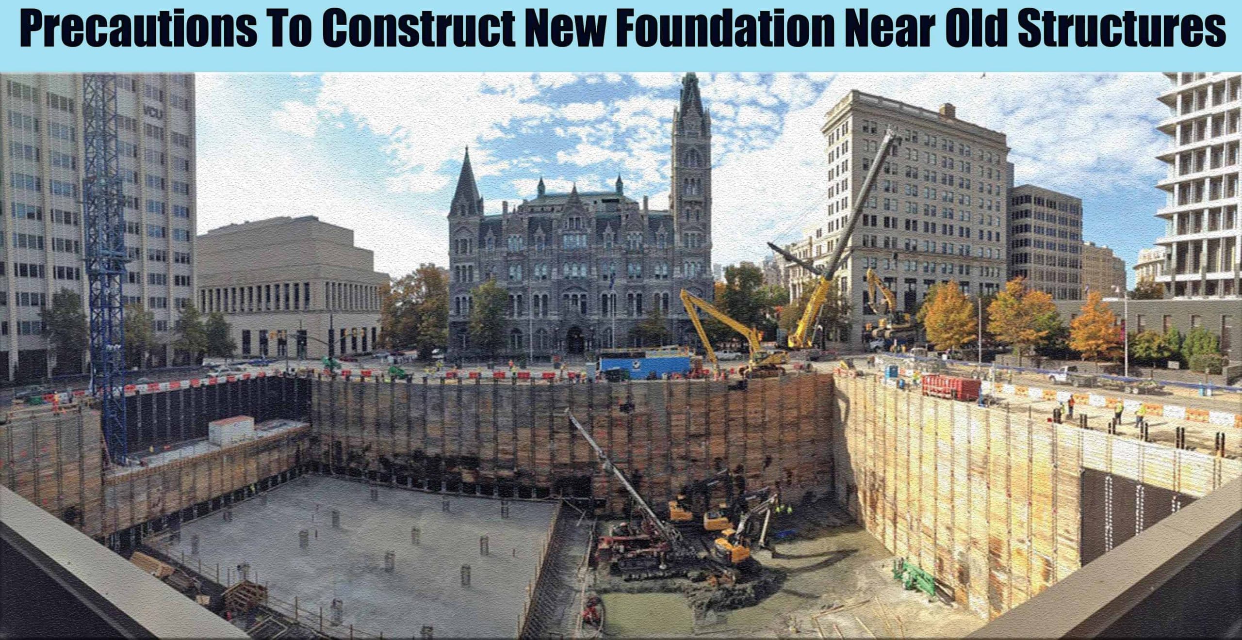Precautions To Construct New Foundation Near Old Structures