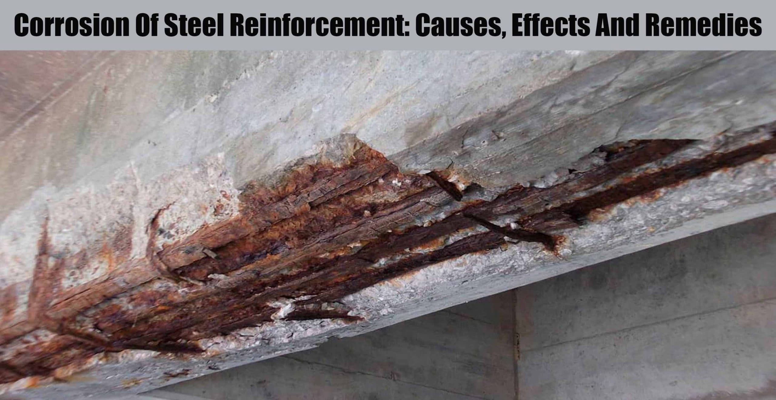 Corrosion Of Steel Reinforcement: Causes, Effects And Remedies