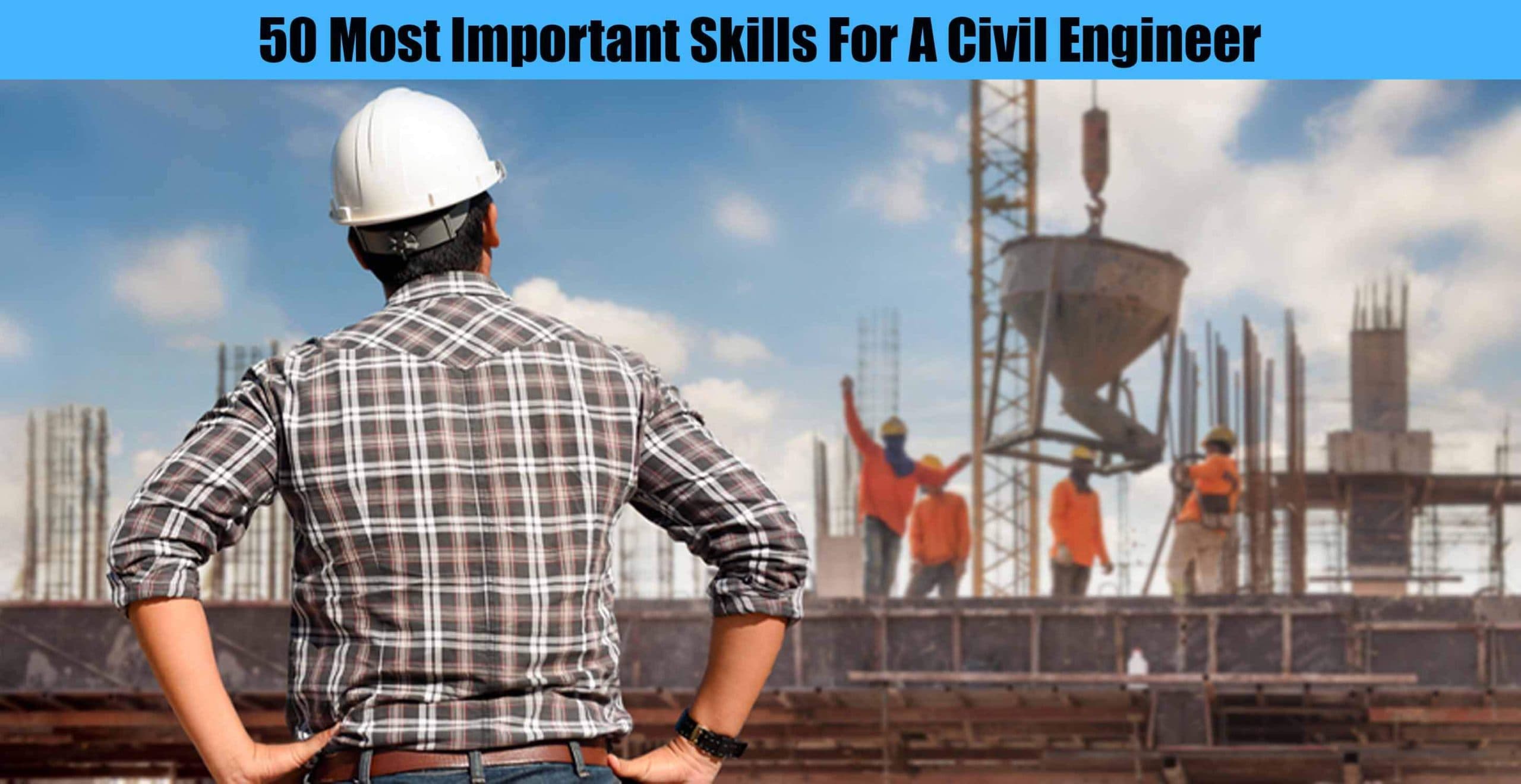 50 Most Important Skills For A Civil Engineer