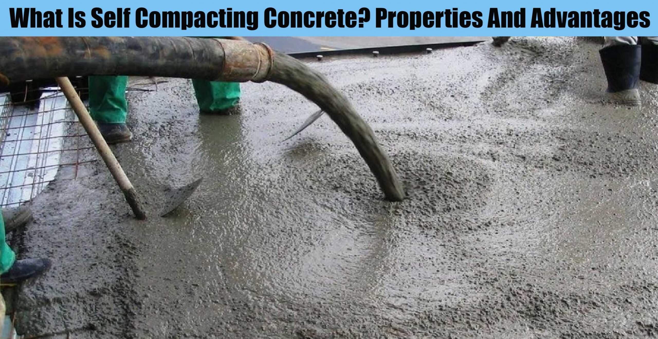 What Is Self Compacting Concrete? Properties And Advantages