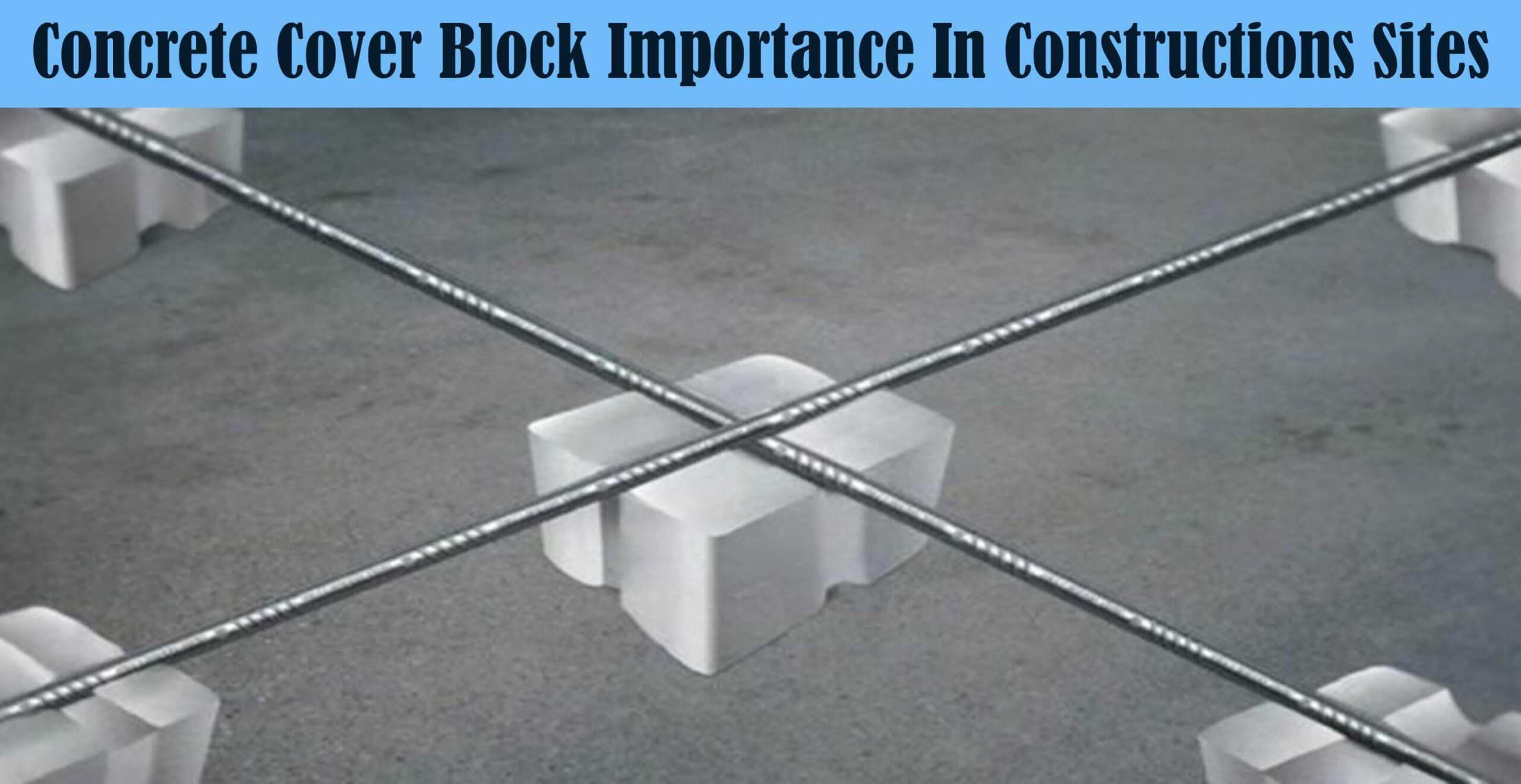 Concrete Cover Block Importance In Constructions Sites