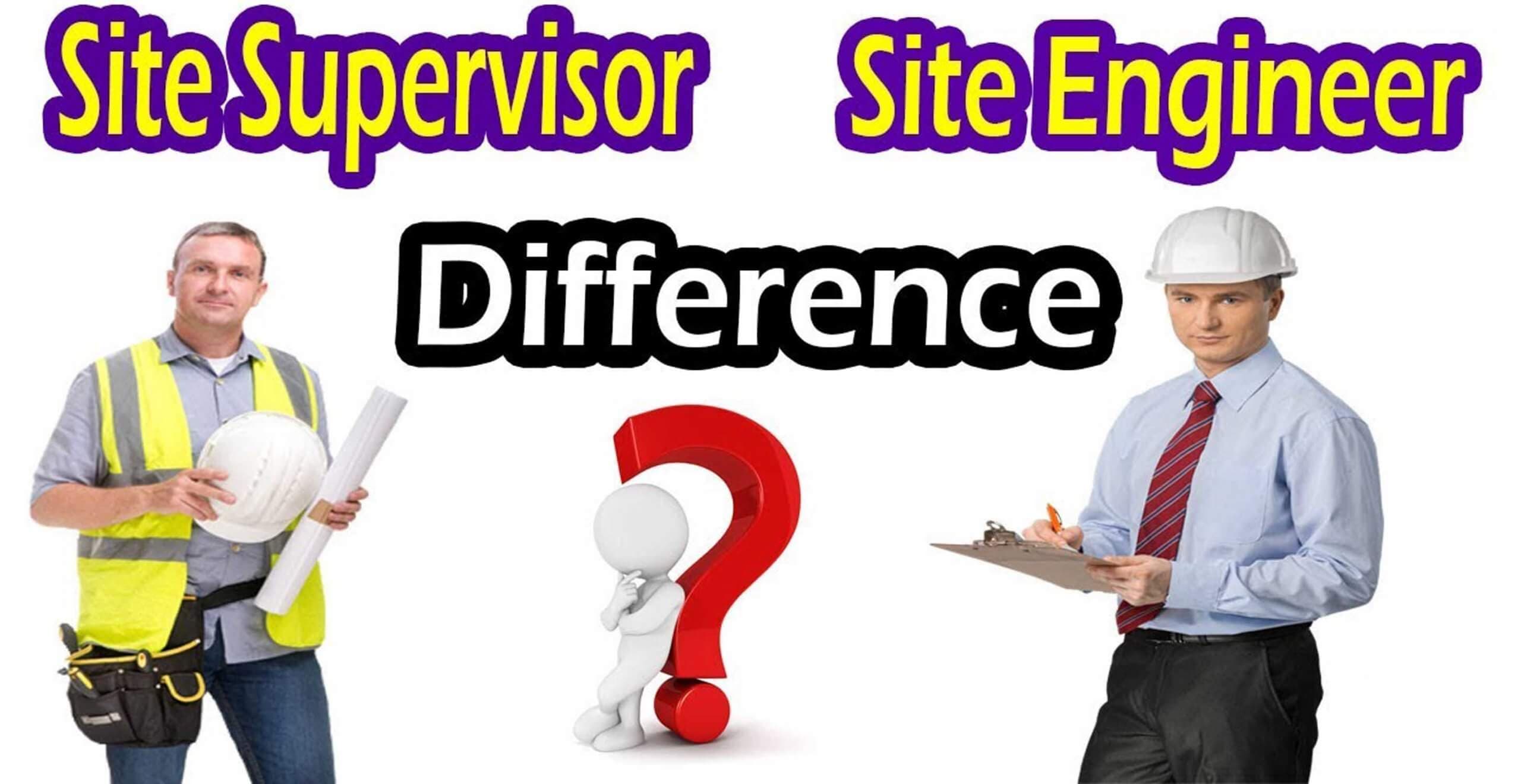Difference Between Civil Site Engineer And Site Supervisor