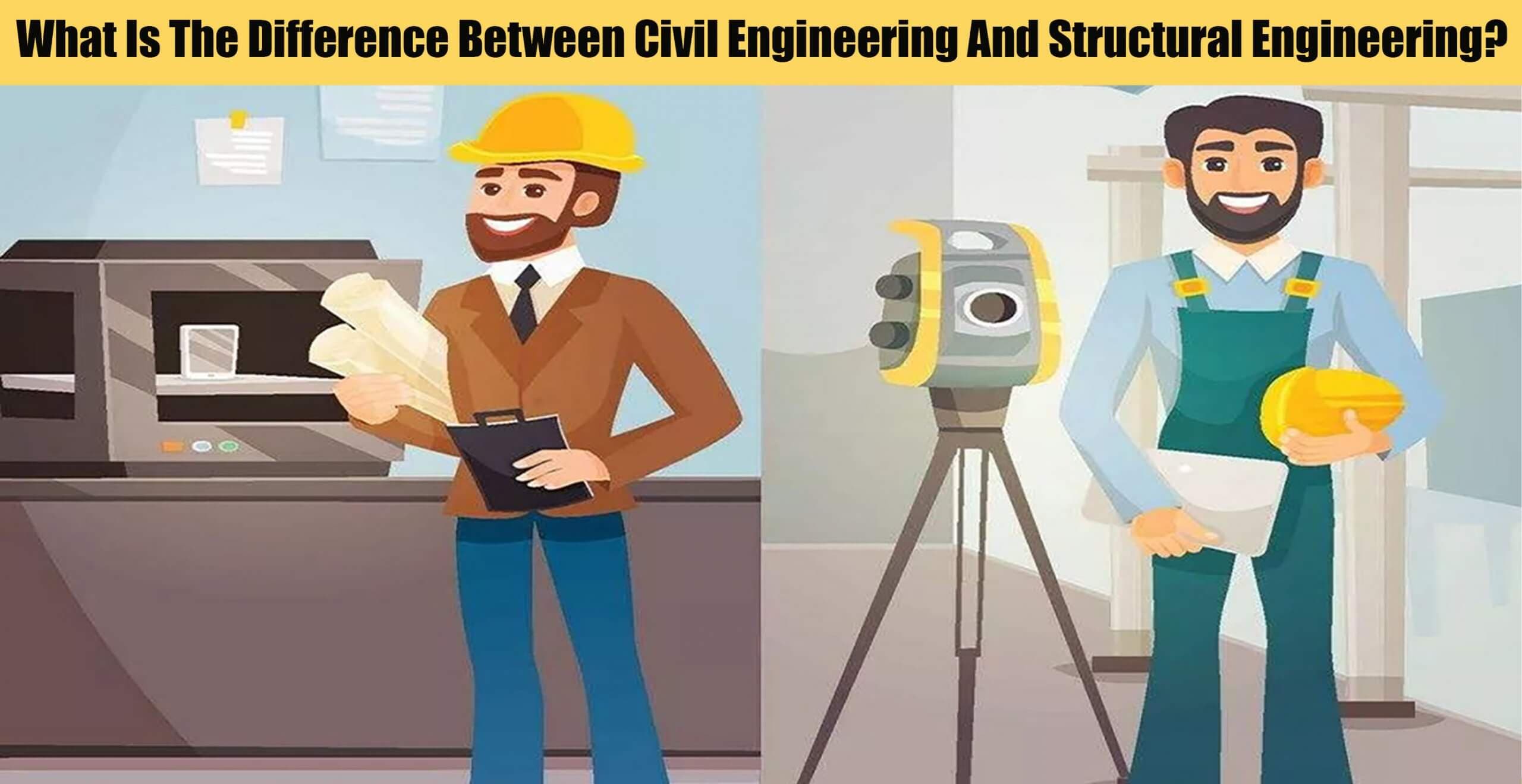 What Is The Difference Between Civil Engineering And Structural Engineering?