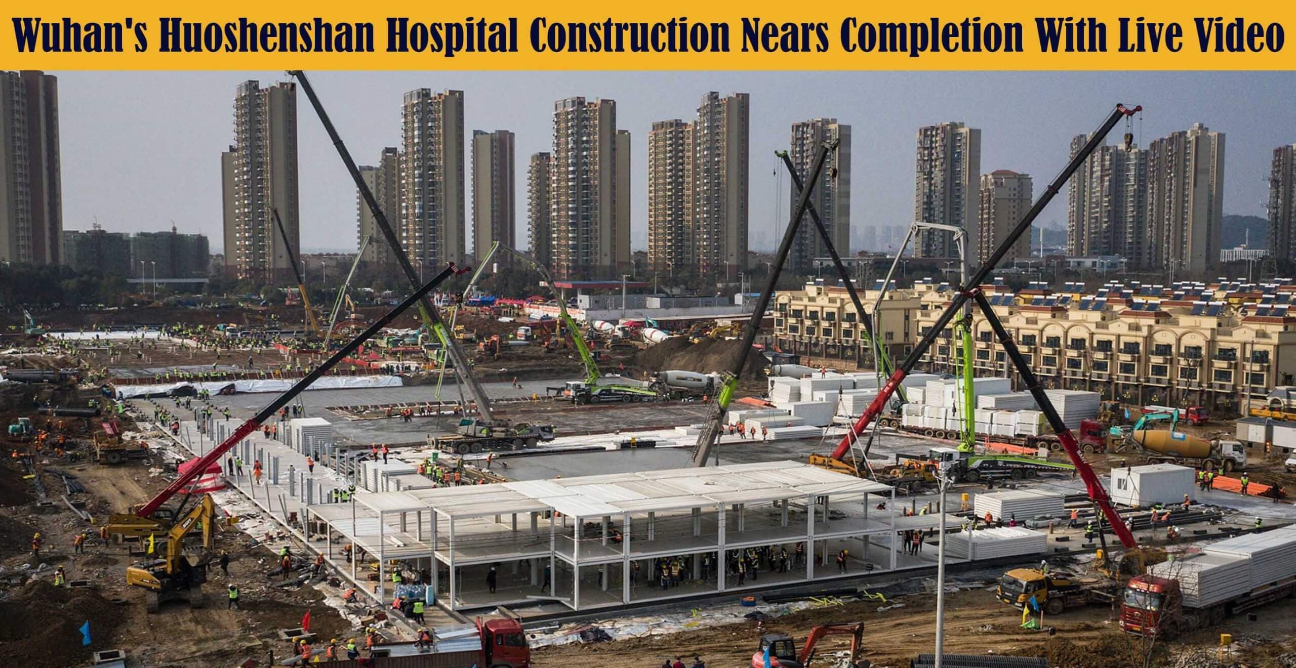 Wuhan’s Huoshenshan Hospital construction nears completion With live Video