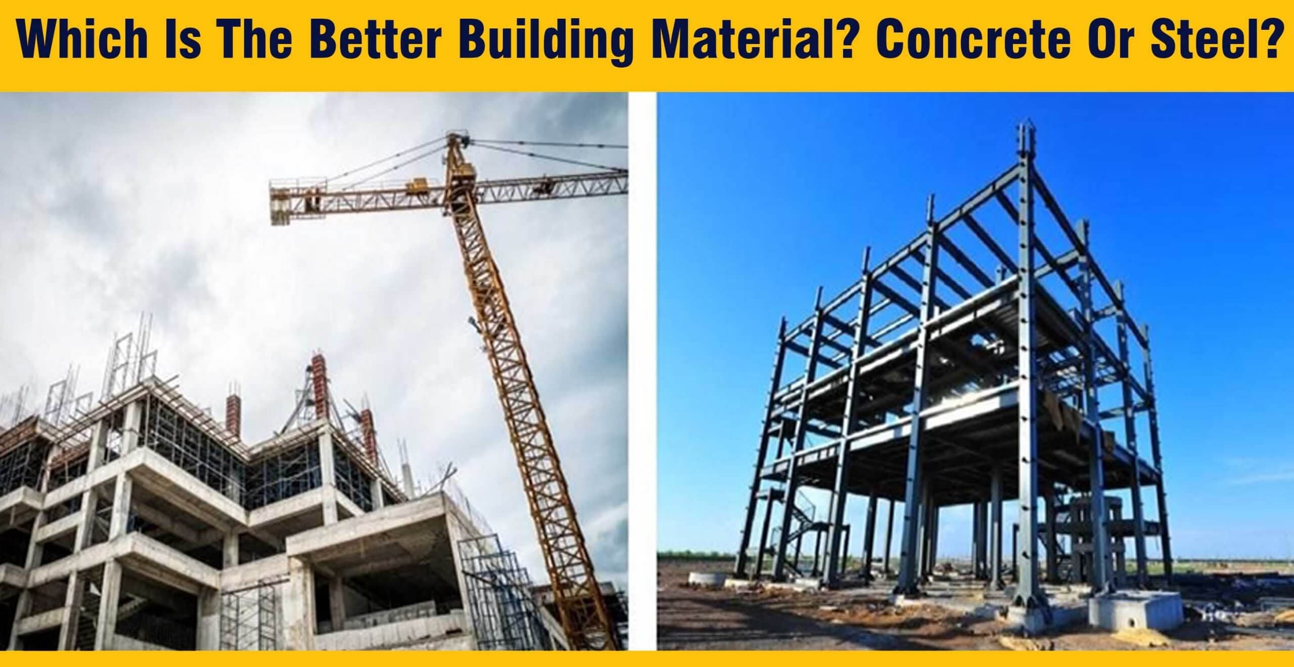 Which Is The Better Building Material? Concrete Or Steel?