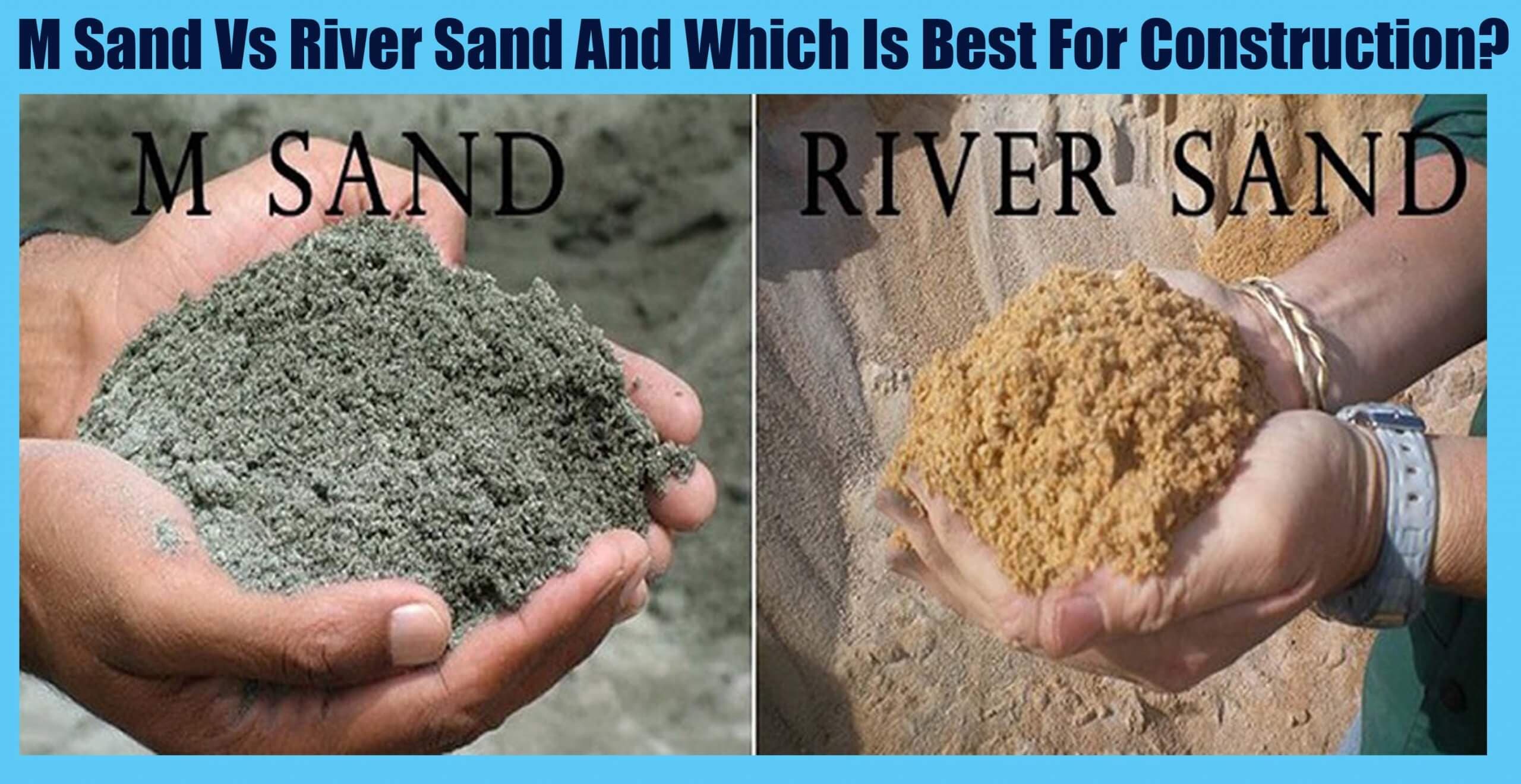 M Sand Vs River Sand And Which Is Best For Construction?