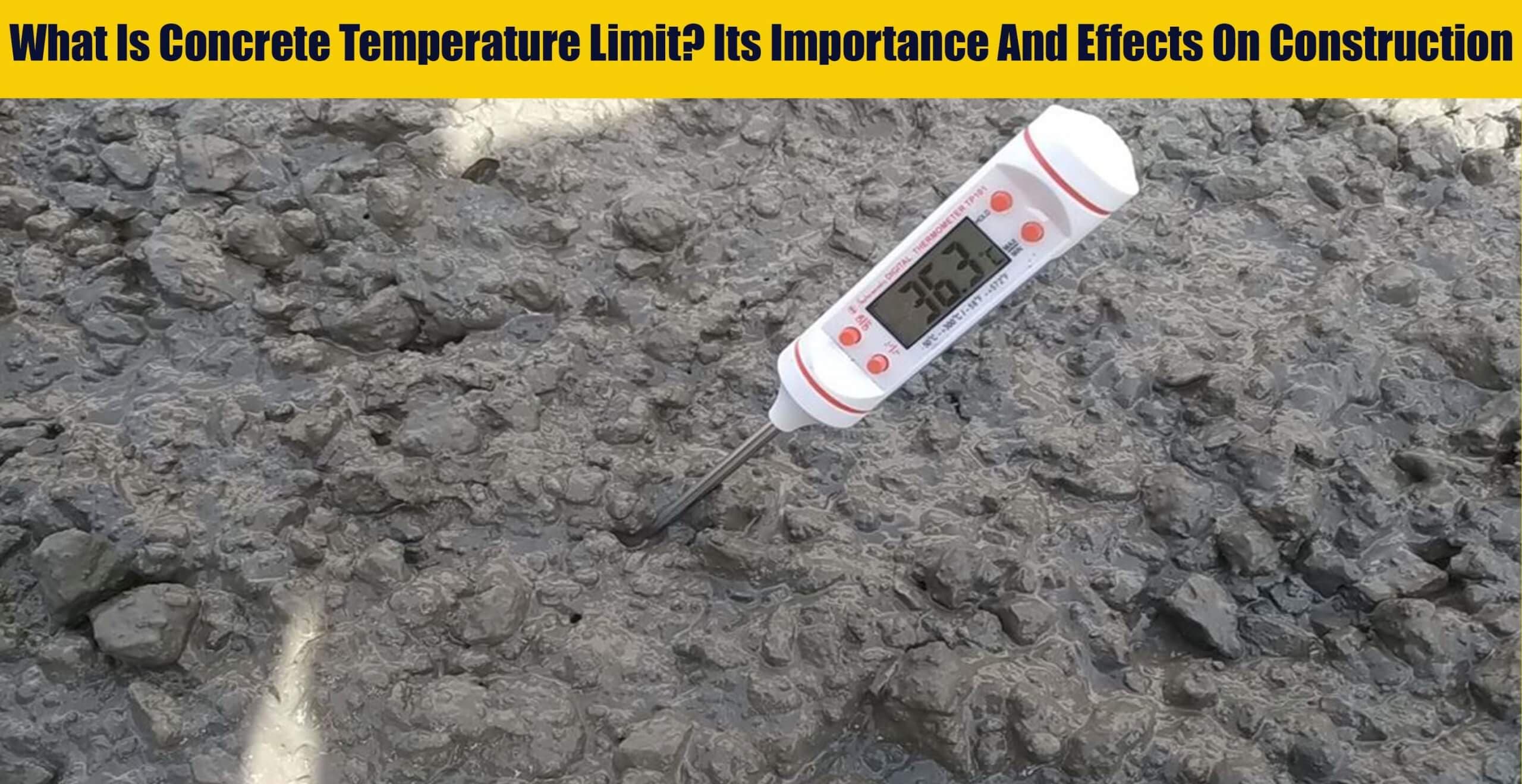 What Is Concrete Temperature Limit? Its Importance And Effects On Construction