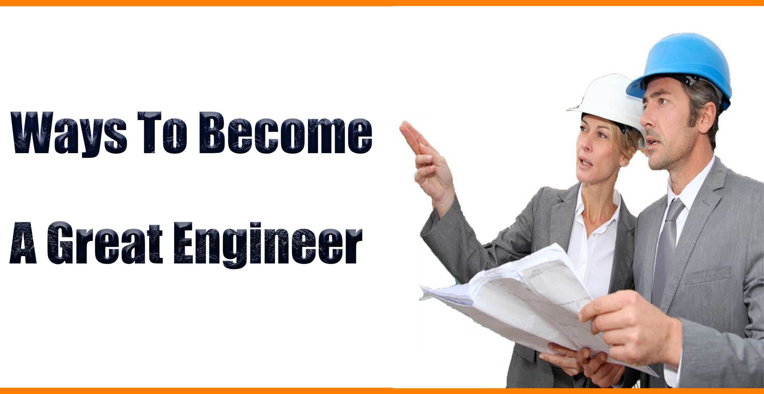 Ways To Become A Great Engineer